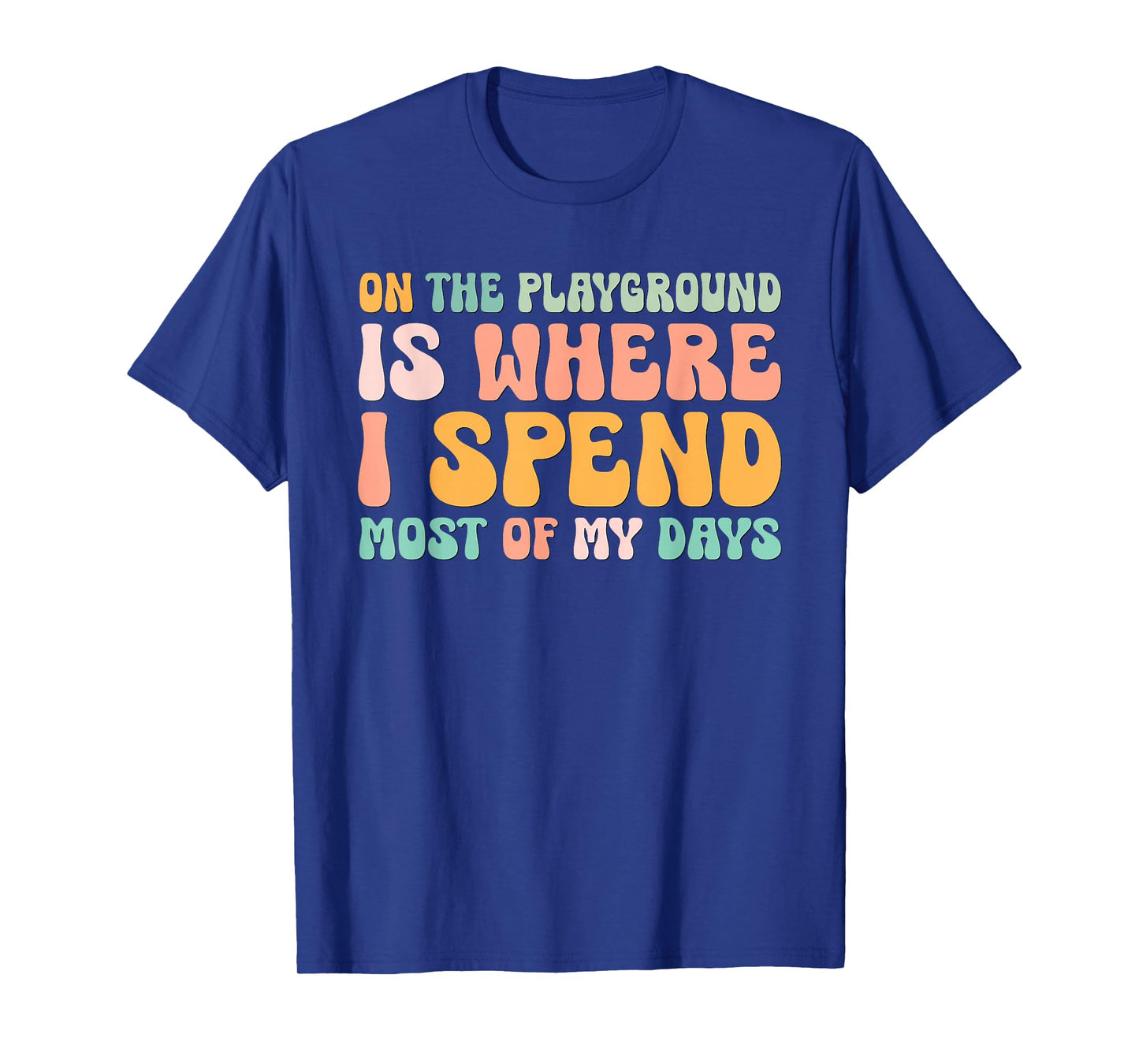 On The Playground Is Where I Spend Most Of My Days Teacher T-Shirt