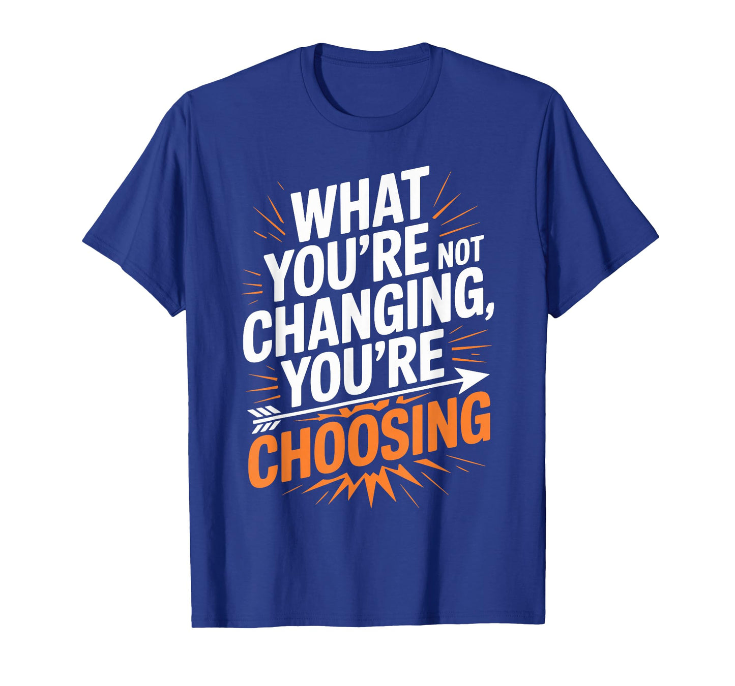 What Youβre Not Changing Youβre Choosing Personal Growth T-Shirt