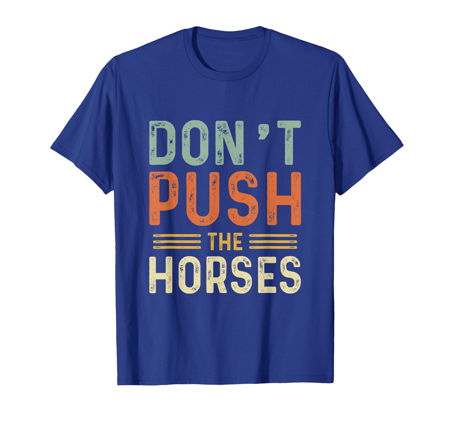 Funny Don't Push The Horses Men Women Humor Box Saying T-Shirt