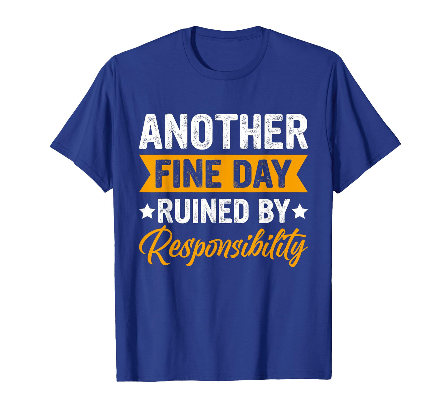 Another Fine Day Ruined by Responsibility Funny Adulting T-Shirt