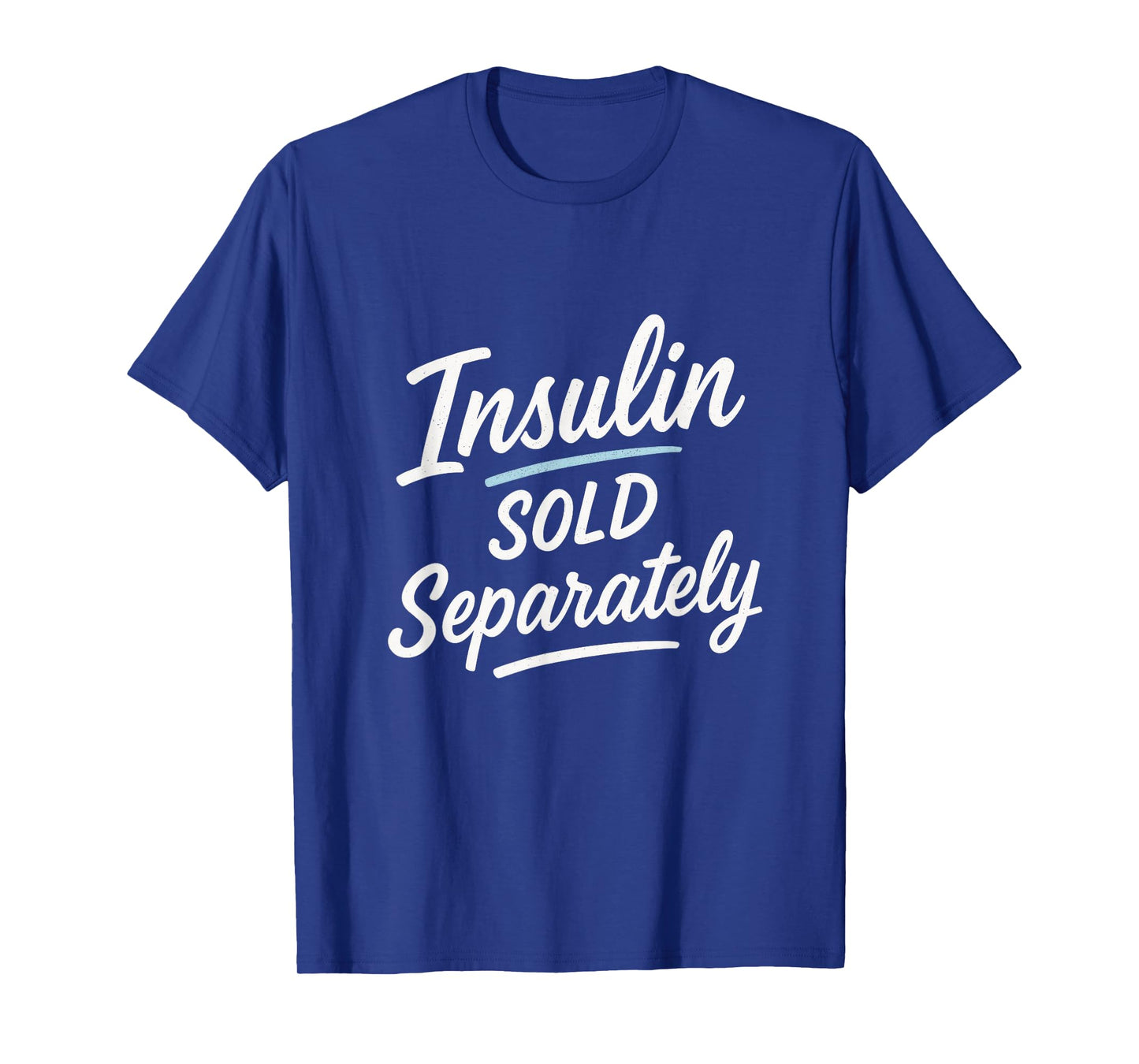 Insulin Sold Separately - Funny Diabetes Humor T-Shirt