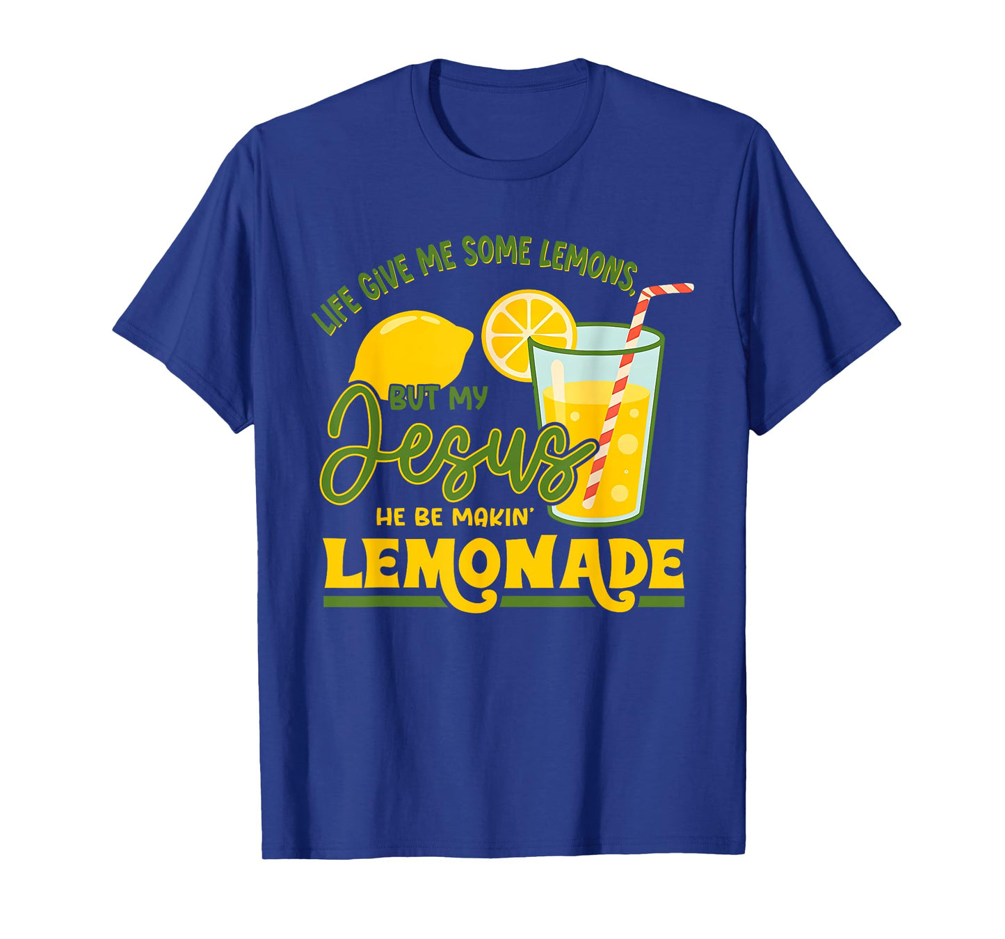 Life Gave Me Some Lemons But My Jesus He Be Making Lemonade T-Shirt