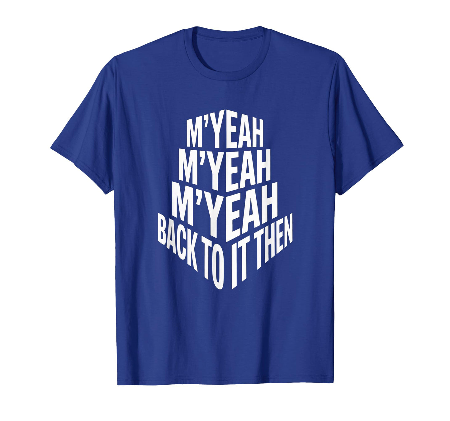 M'Yeah Back to It Then Funny Meme Trend Present Chit Fun T-Shirt