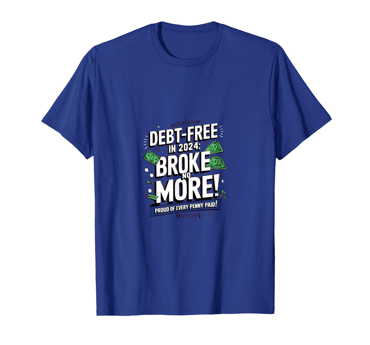 Debt-Free in 2024: Broke no More! Proud of every Penny paid T-Shirt
