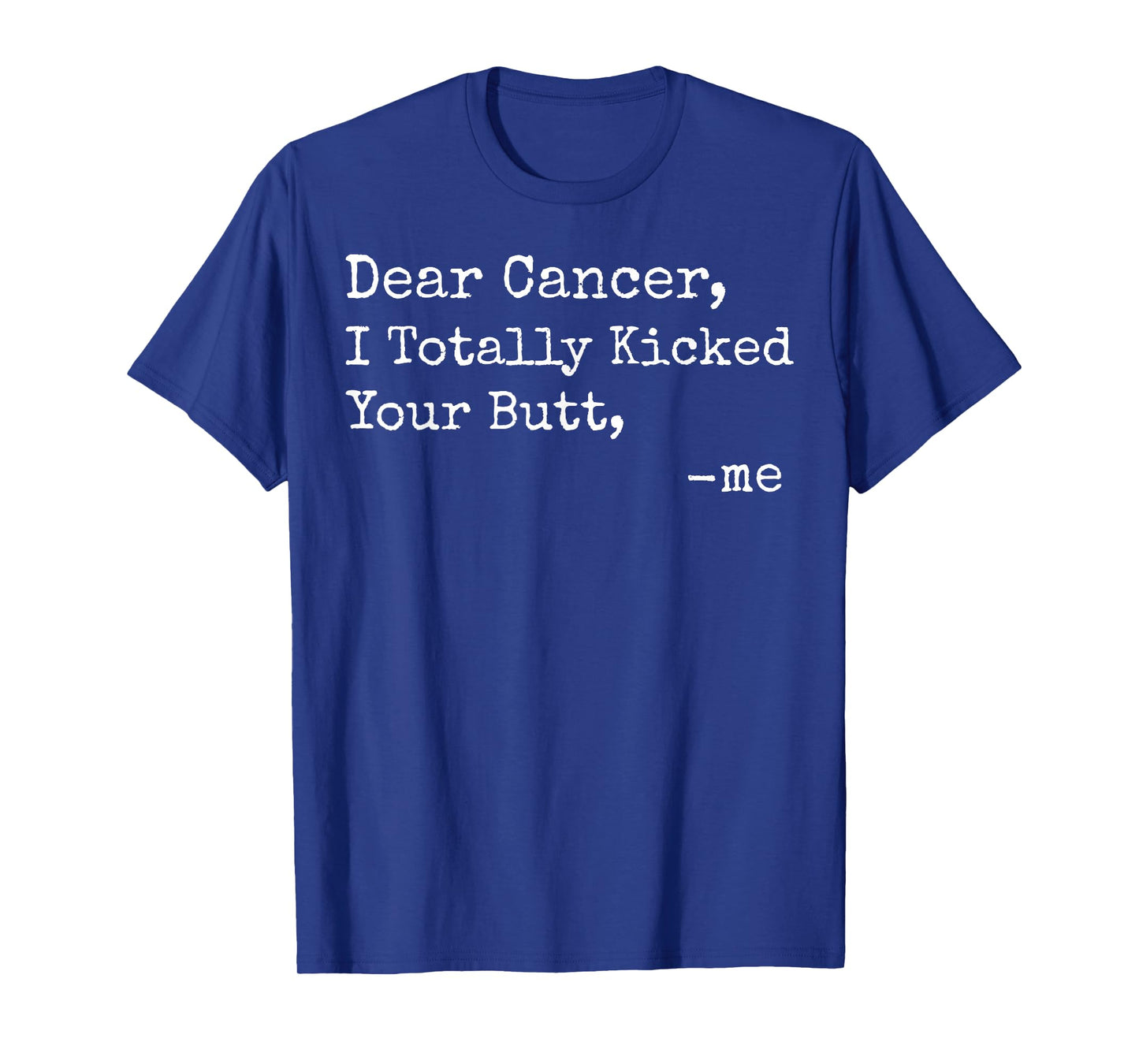 Dear Cancer I Totally Kicked Your Butt Funny Survivor T-Shirt