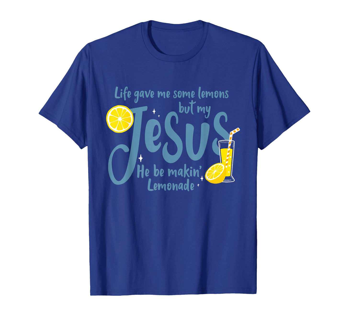 Life Gave Me Some Lemons But My Jesus He Be Making Lemonade T-Shirt