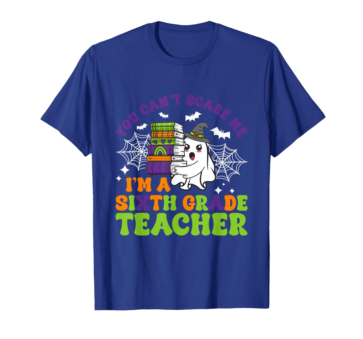 You Can't Scare Me Sixth Grade Teacher Funny Halloween T-Shirt