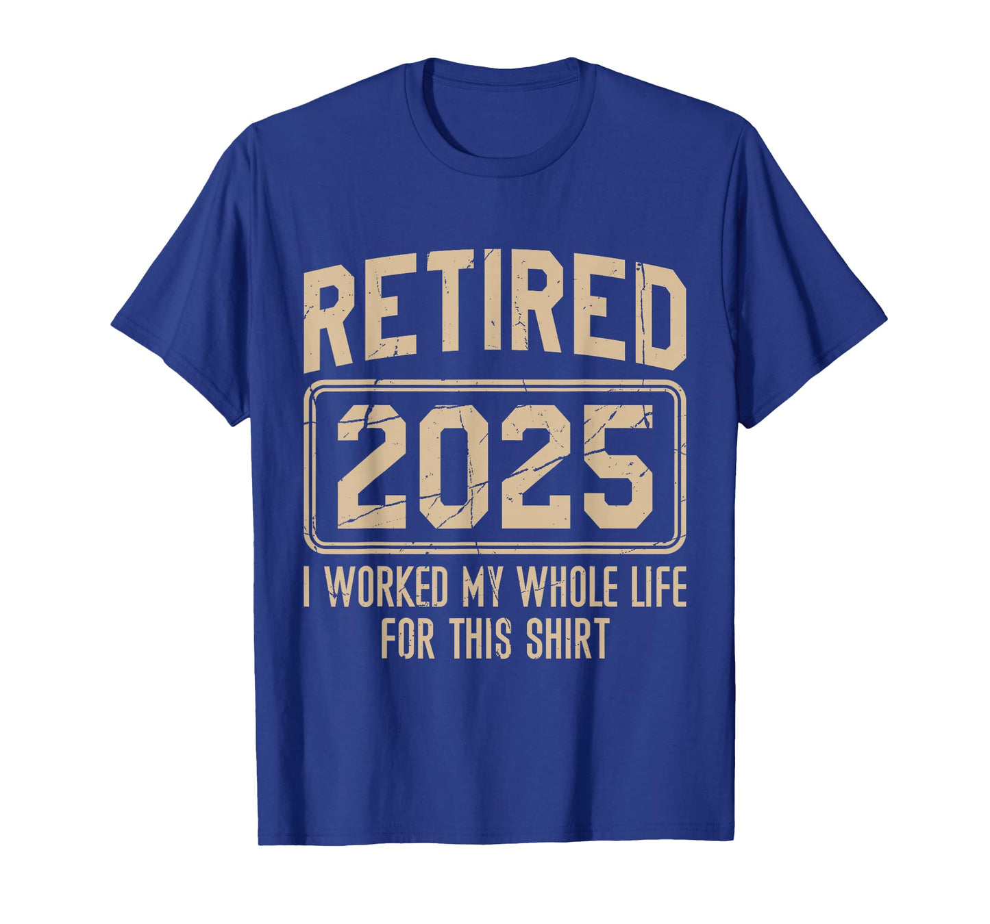 Funny Retirement Retired 2025 I Work My Whole Life For This T-Shirt