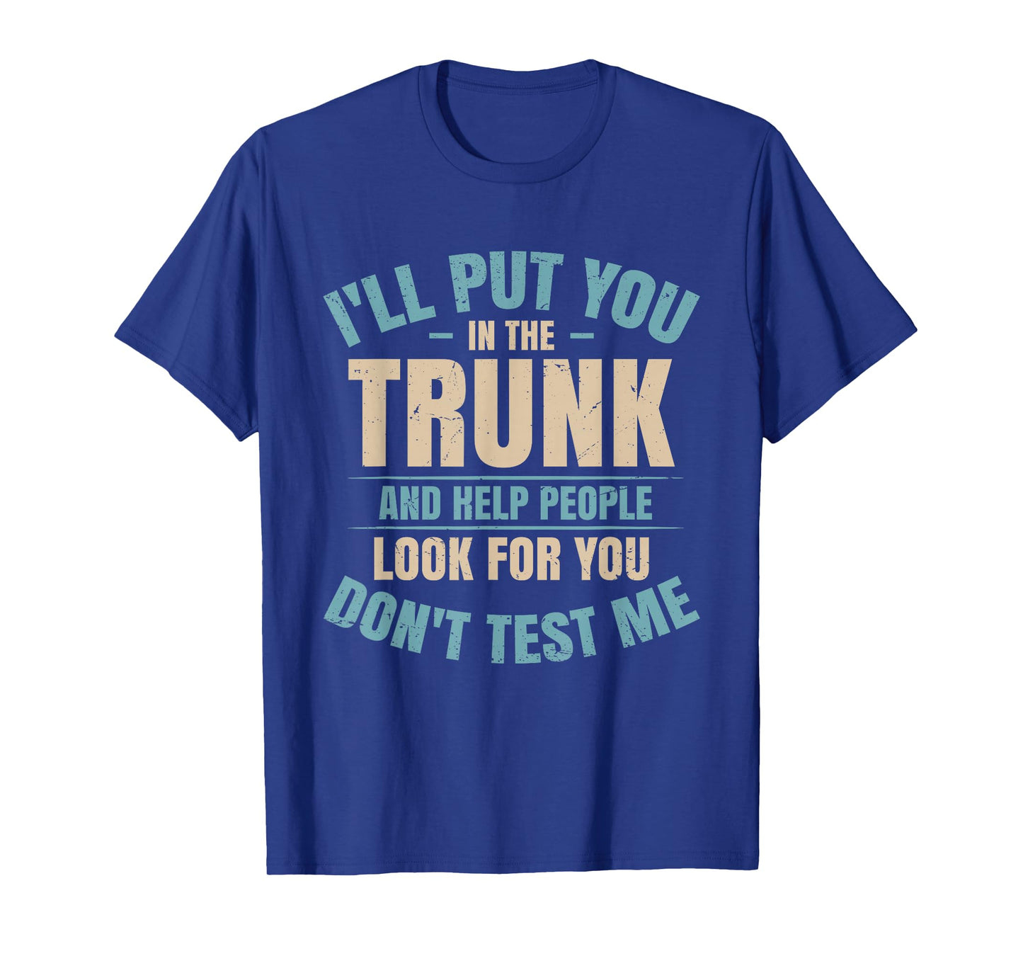 I Will Put You In A Trunk And Help People Look Tee - Unisex-Adults - Black - Small - Short Sleeve - T-Shirt