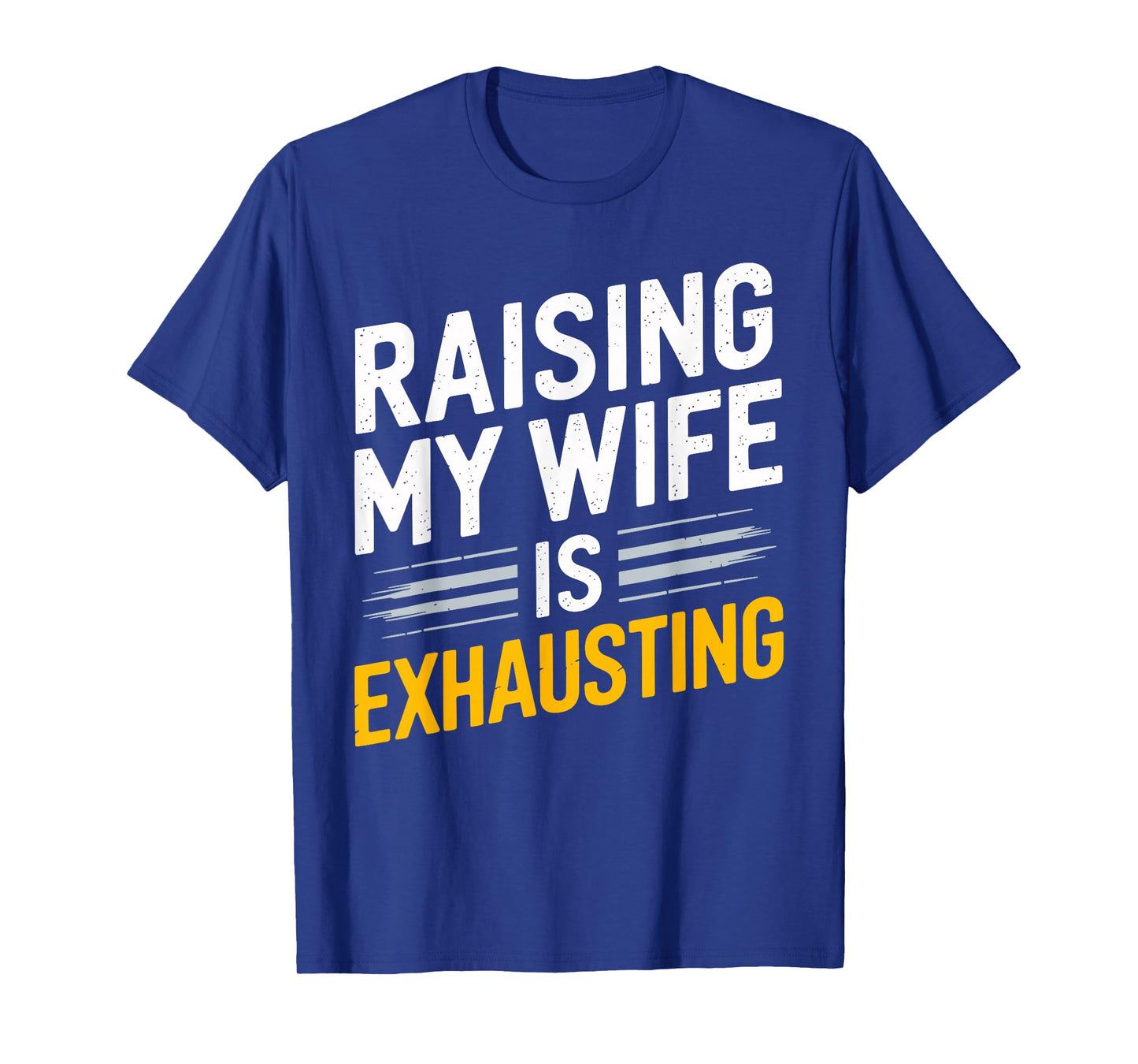 Raising My Wife Is Exhausting Humorous Husband T-Shirt