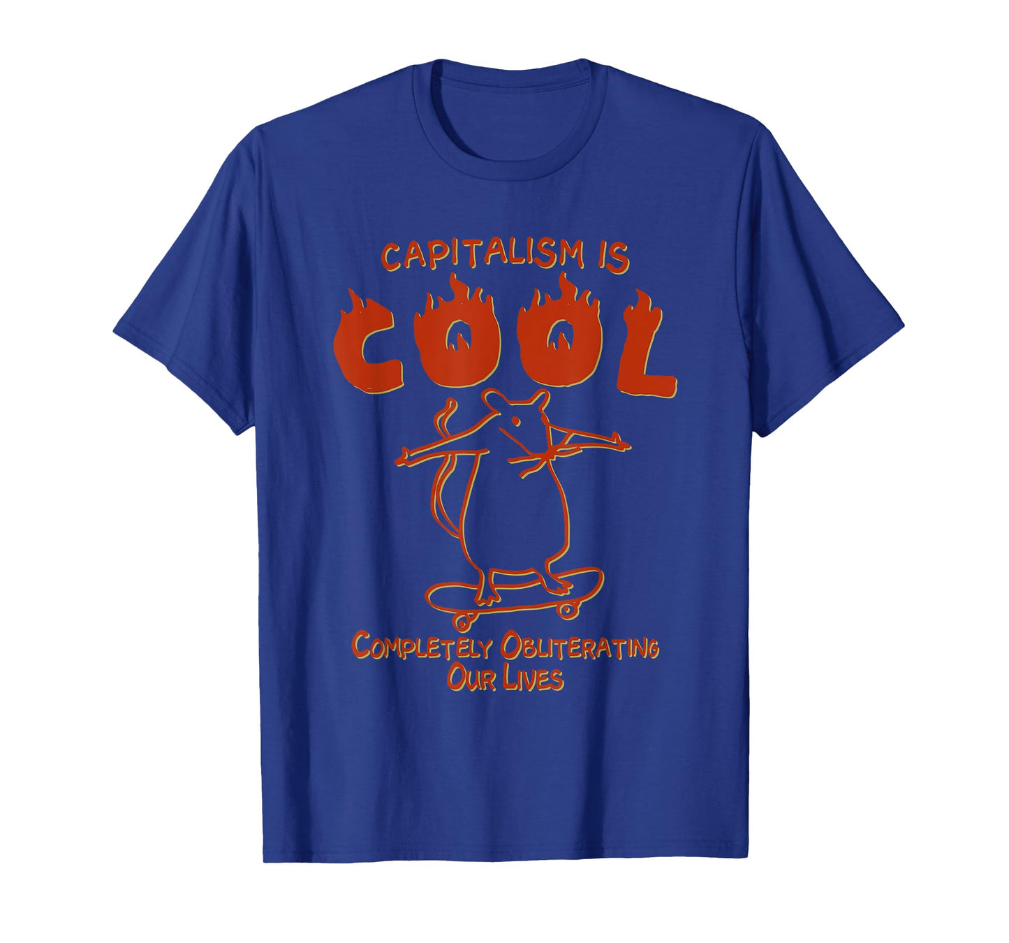 Capitalism Is Cool Completely Obliterating Our Lives T-Shirt