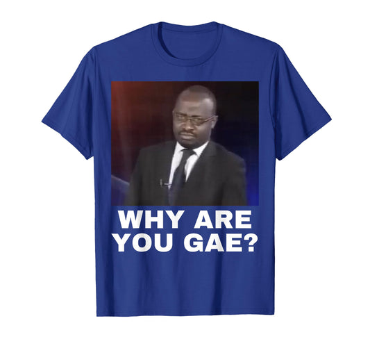 Why are You Gay T-Shirt
