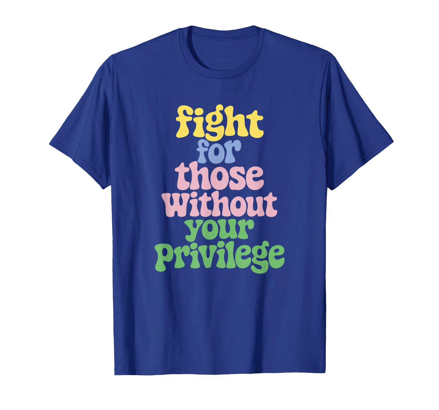Fight For Those Without Your Privilege Civil Rights T-Shirt