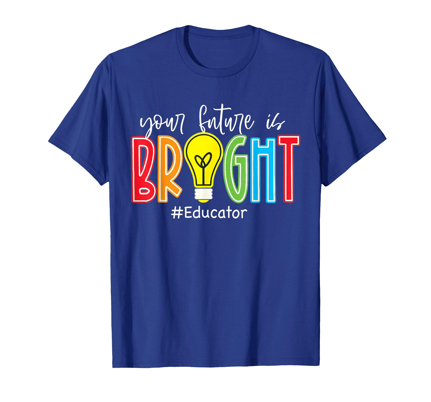 Your Future is Bright Educator Teacher Student T-Shirt