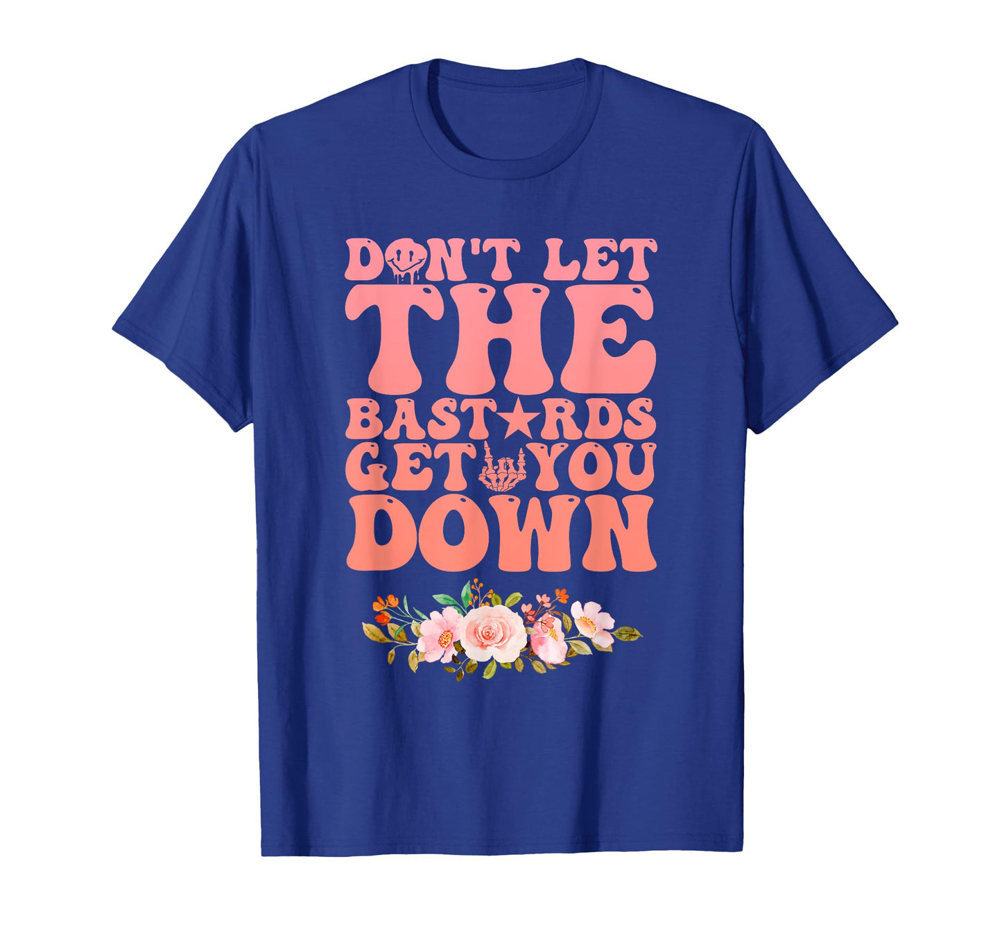 Don't Let The Bastards Get You Down Inspirational Quotes T-Shirt