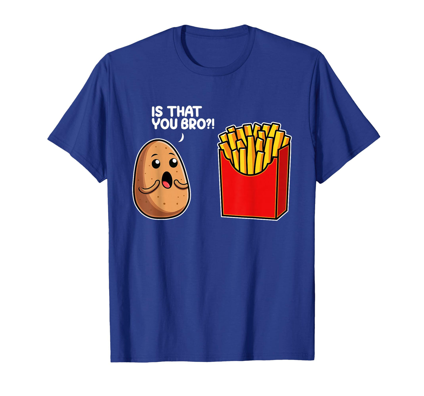 Is That You Bro Potato French Fry Vegetable Funny Food Pun T-Shirt