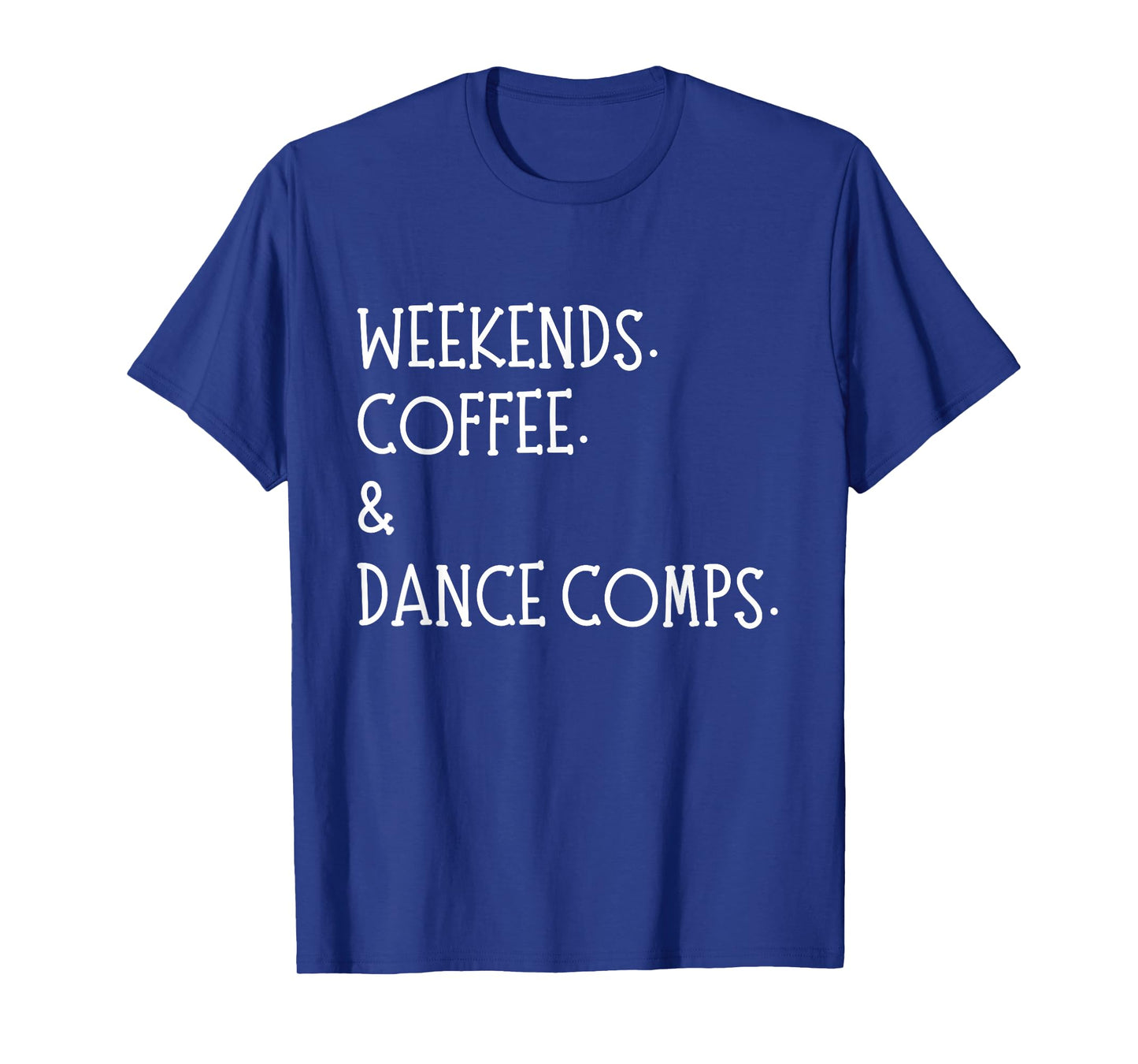 Weekends Coffee And Dance Comps Dance Mom Dancing T-Shirt
