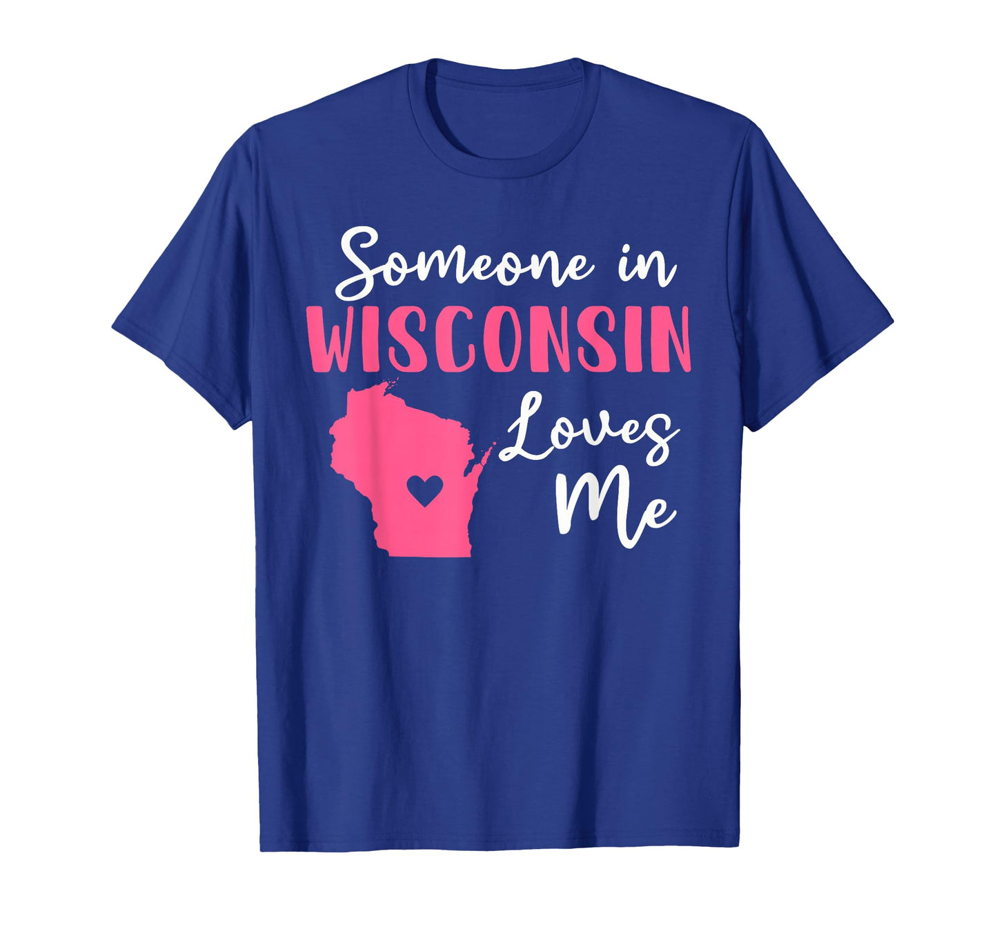 Someone In Wisconsin Loves Me T-Shirt