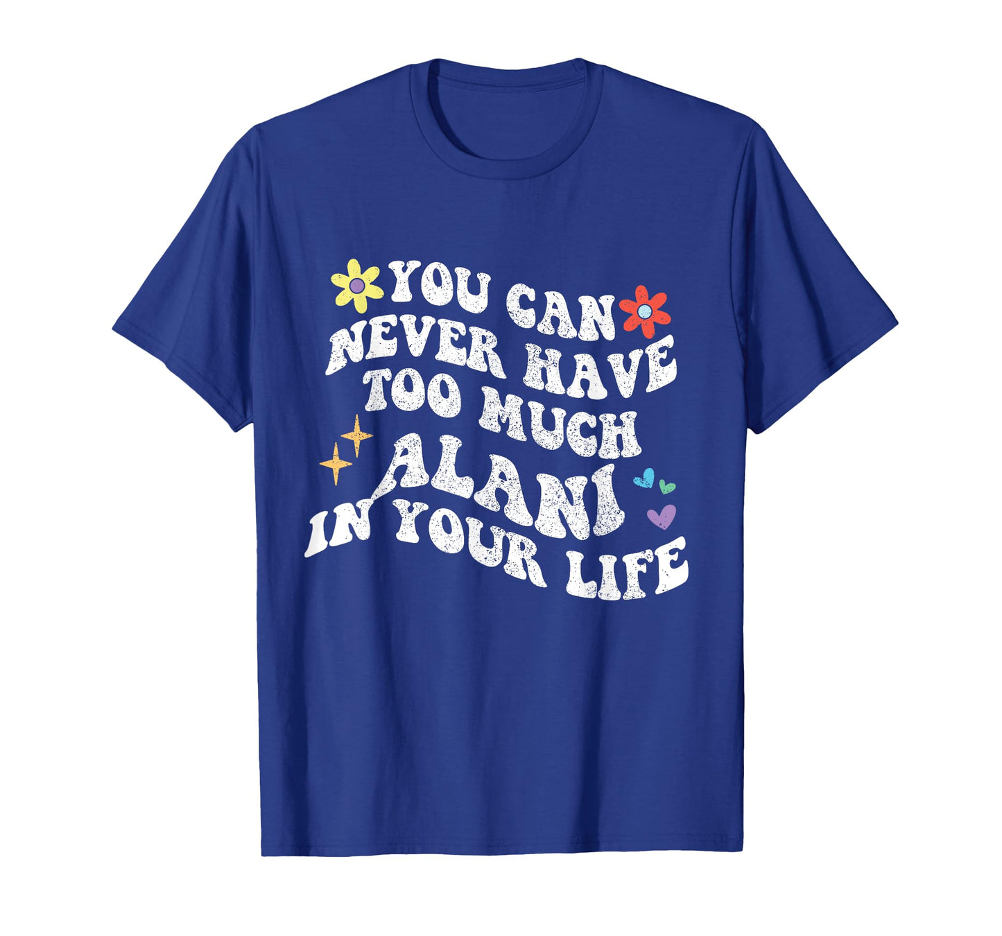Retro Groovy You Can Never Have Too Much ALANI In Your Life T-Shirt