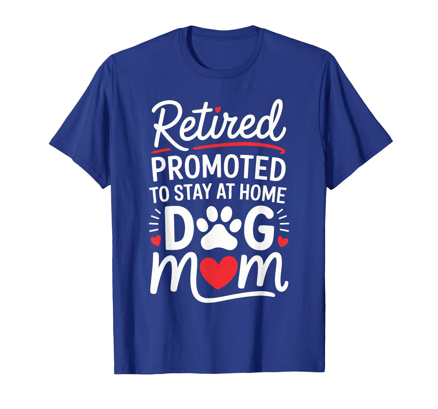 Retired Promoted to Stay at Home Dog Mom Funny Saying Men Women Kids T-Shirt