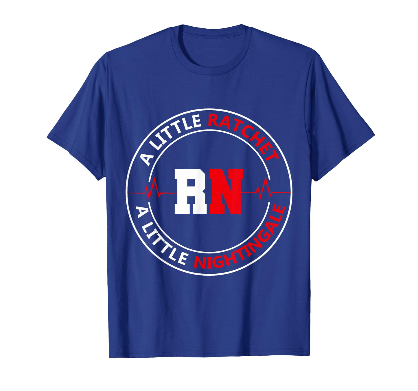 A Little Ratchet A Little Nightengale, RN Nurse T-Shirt