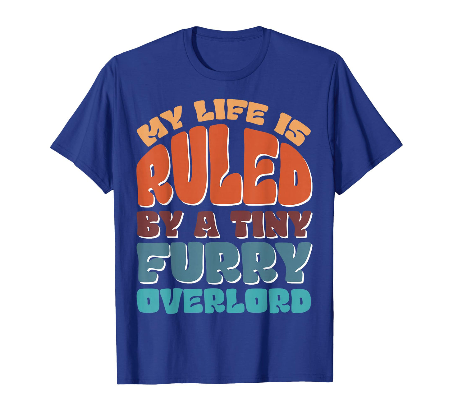 My Life Is Ruled By A Tiny Furry Overlord T-Shirt