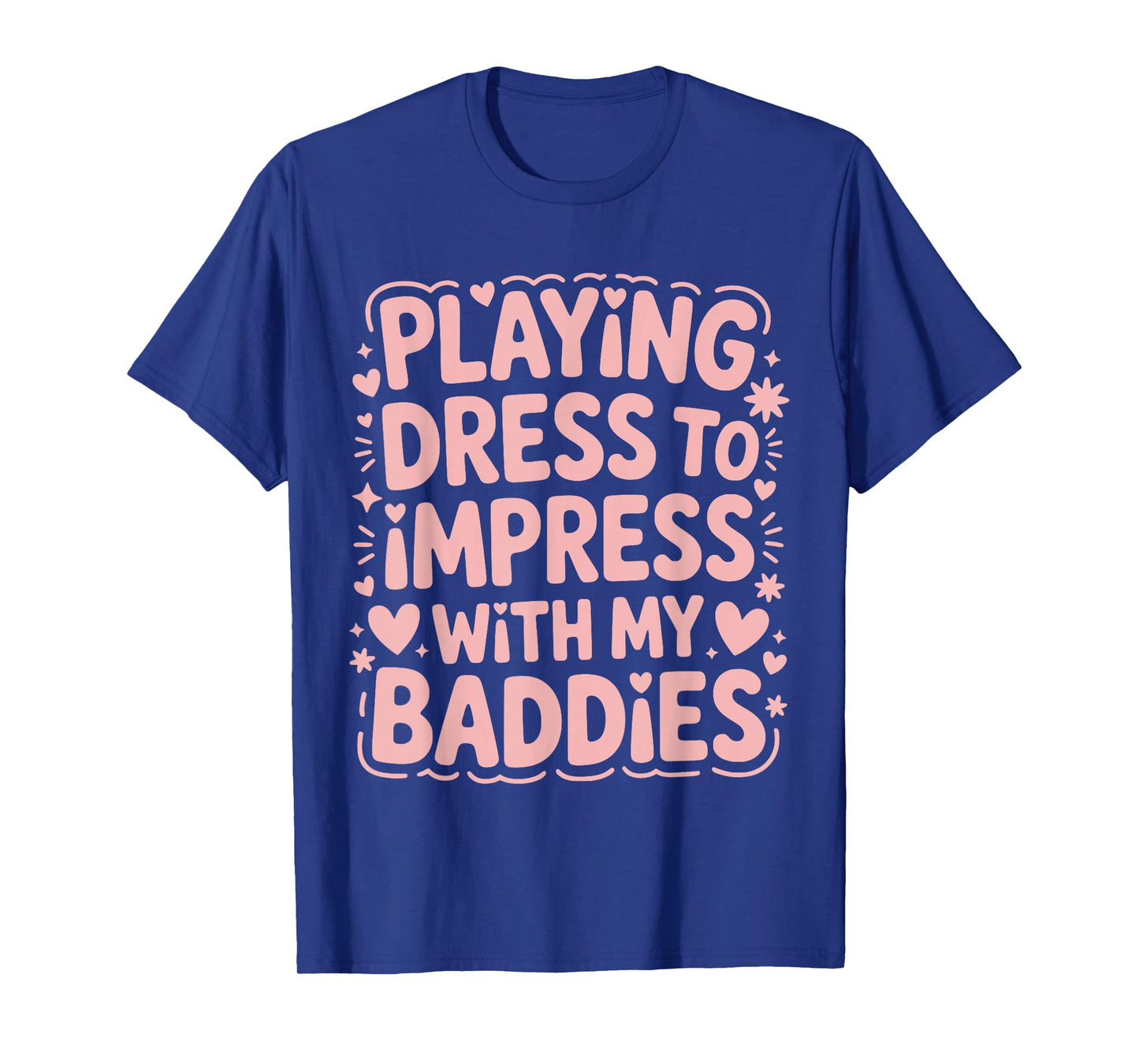 Playing Dress to Impress with My Baddies Meme Saying T-Shirt