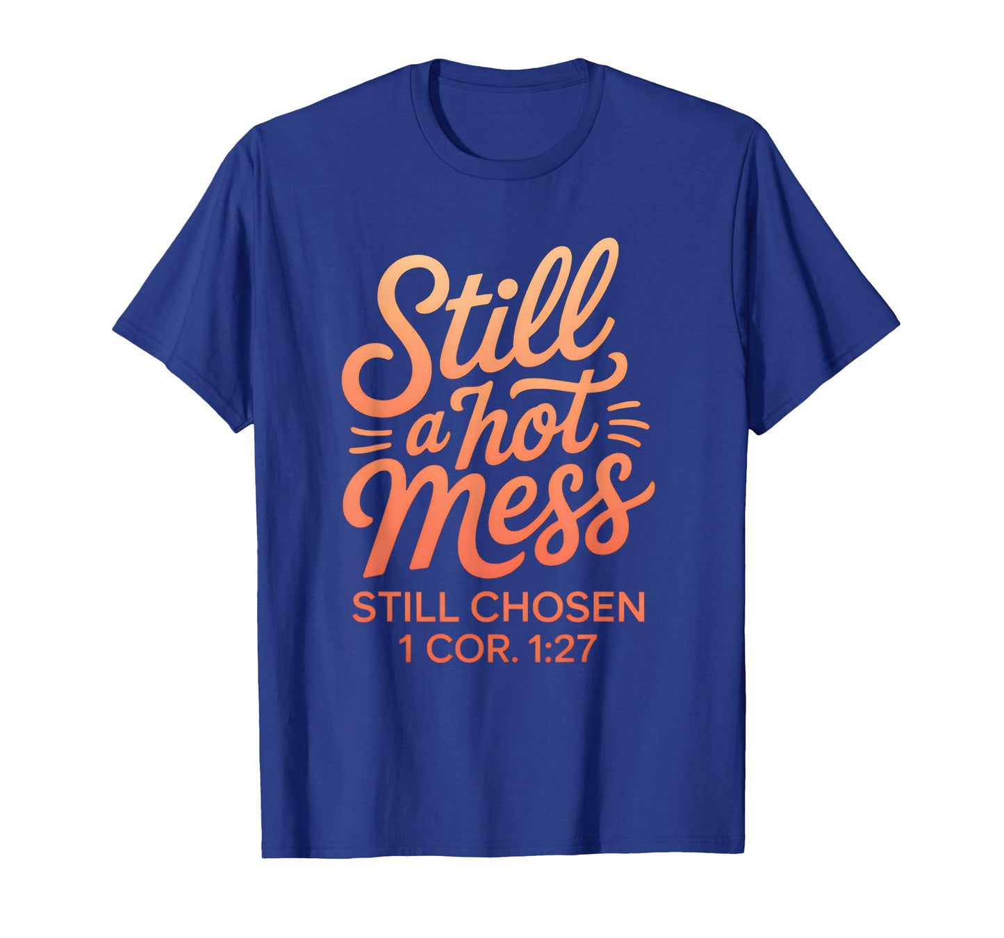 Still a Mess Still Chosen Inspirational Bible Verse T-Shirt