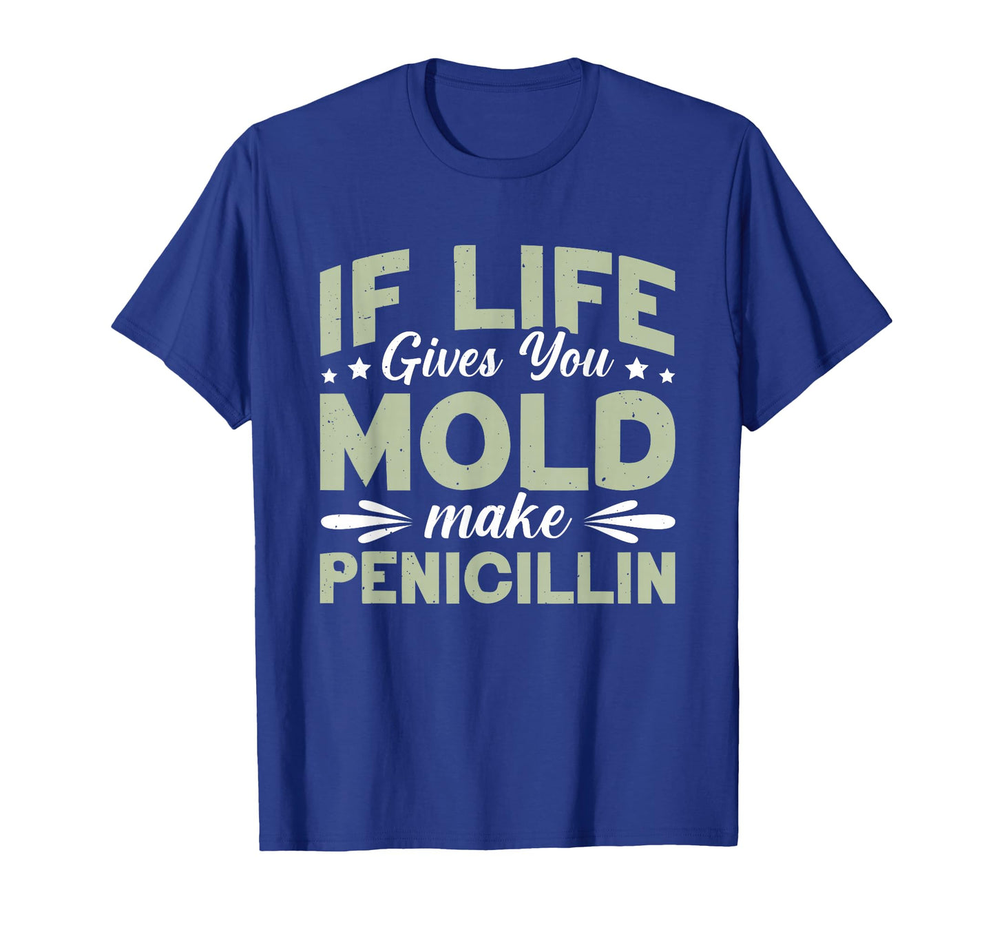 If Life Gives You Mold Make Penicillin T-Shirt
