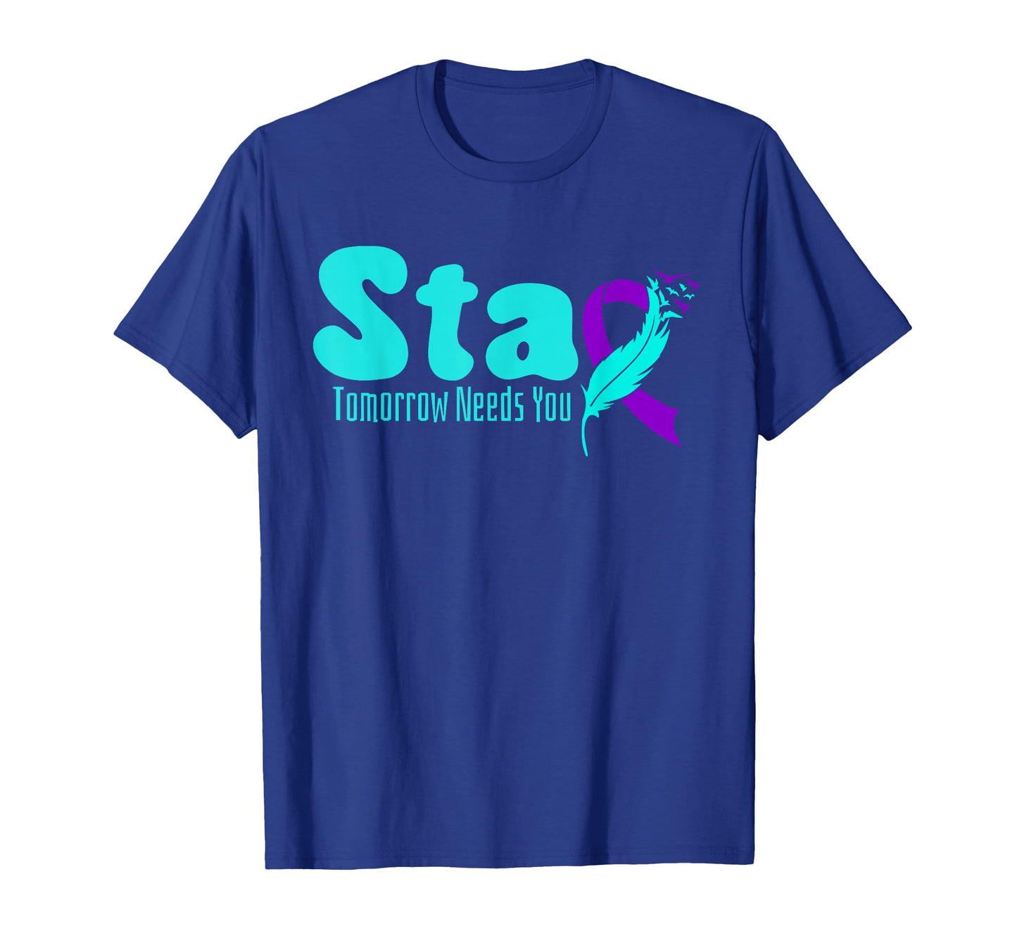 Stay Tomorrow Need You Suicide Prevention Awareness Week T-Shirt