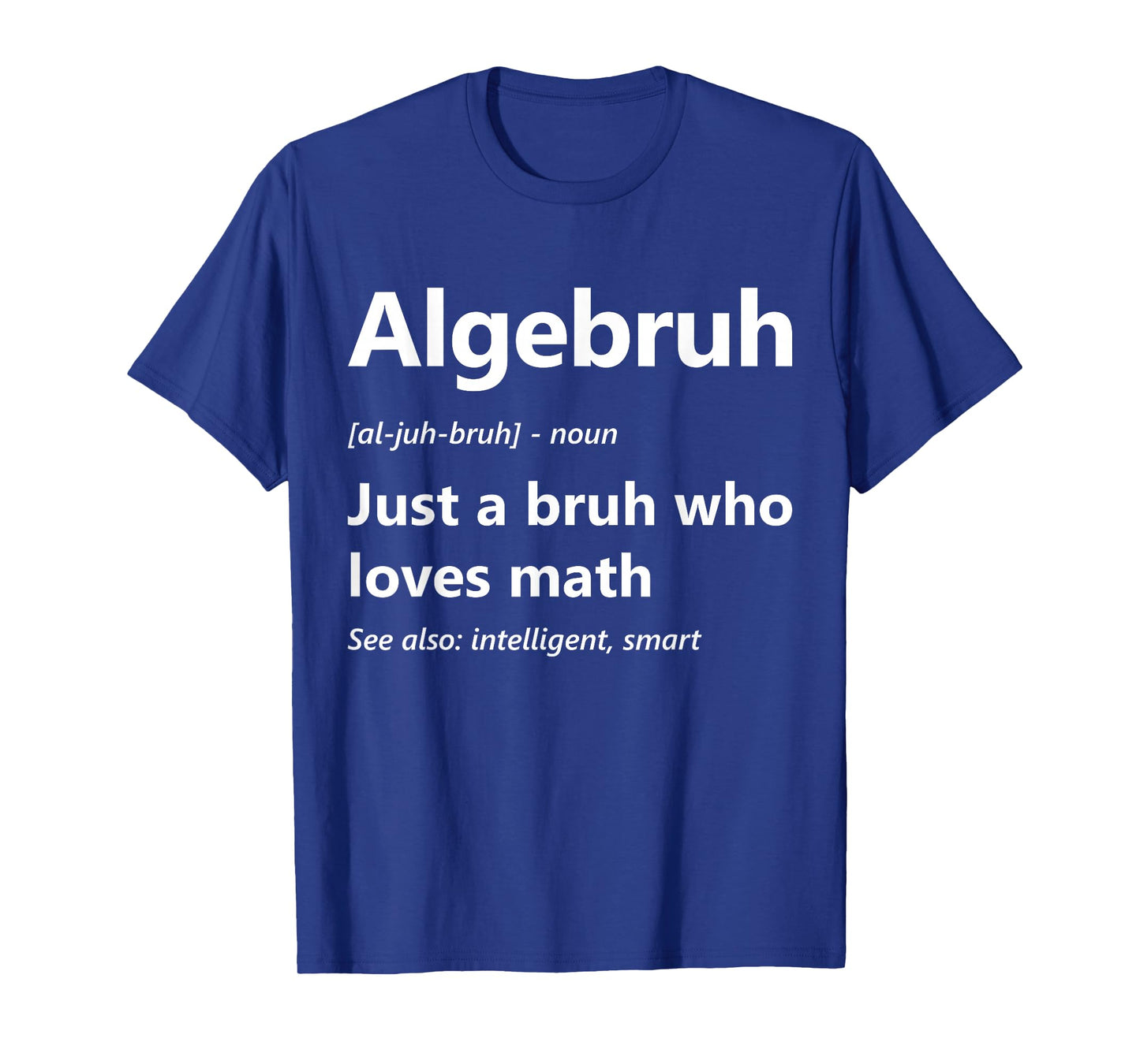 Algebruh Definition Funny Algebra Lover School Math Club T-Shirt