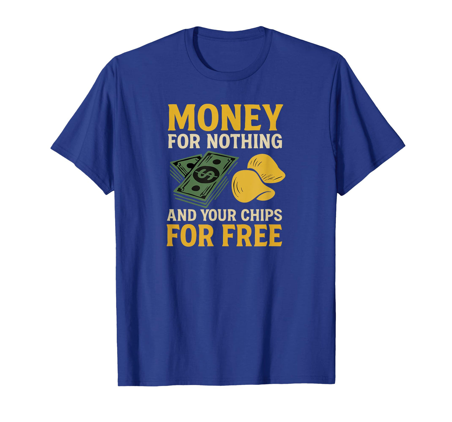 Money for Nothing and Your Chips for Free Mangled Lyrics T-Shirt