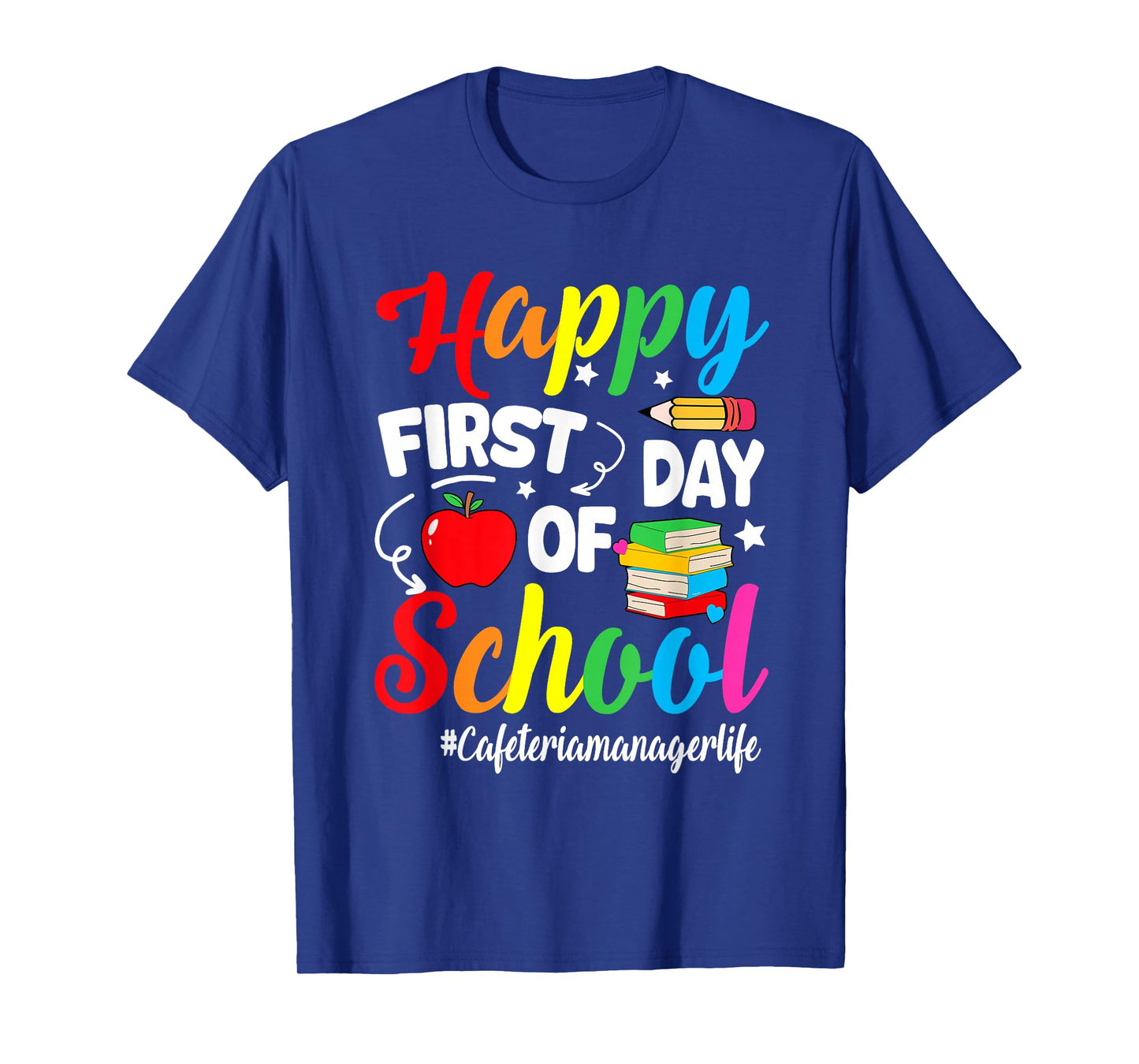 Happy First Day Of School Cafeteria Manager Life Funny T-Shirt