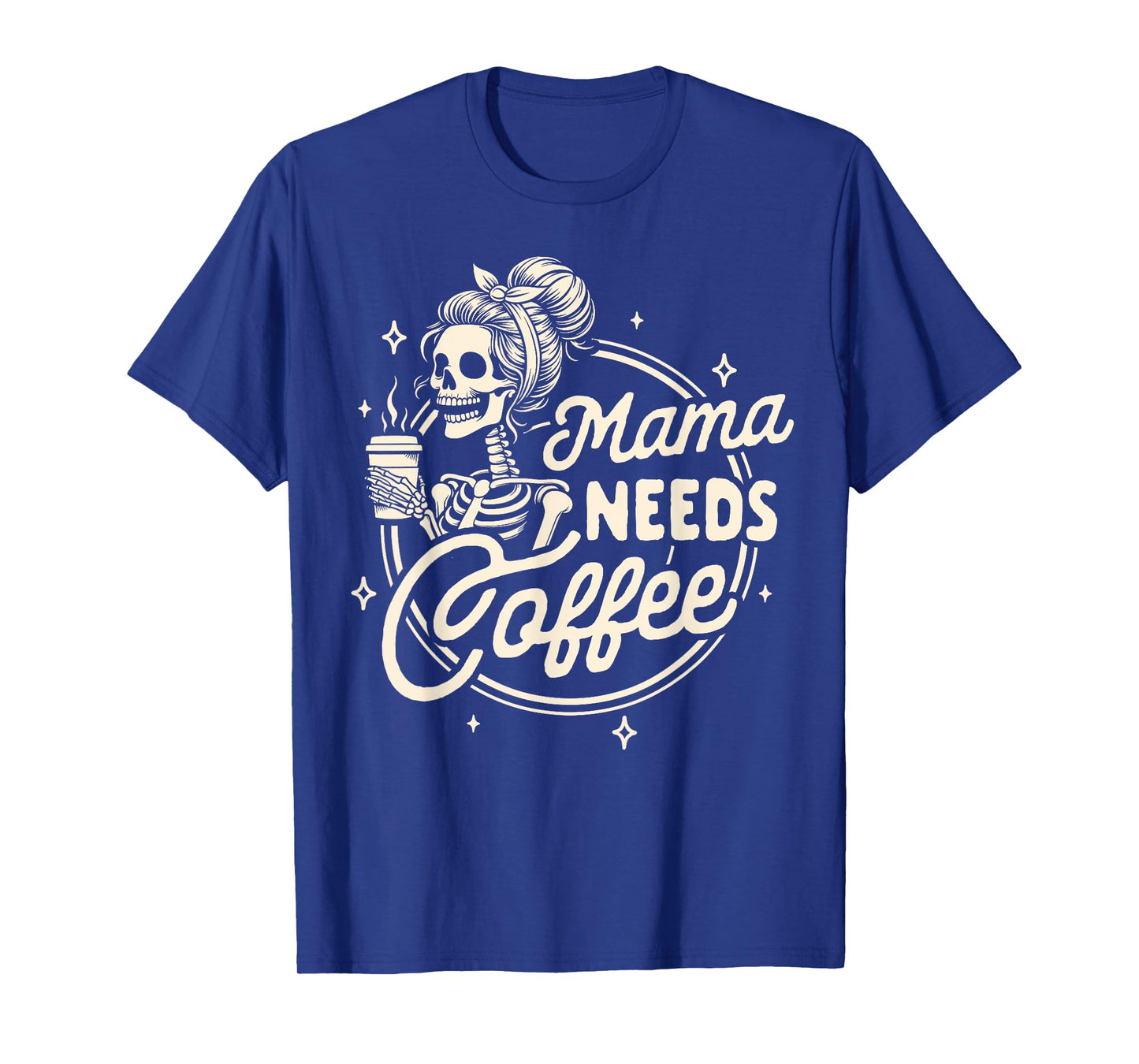 Mom Life Motherhood Coffee Lover Caffeine Mama Needs Coffee T-Shirt