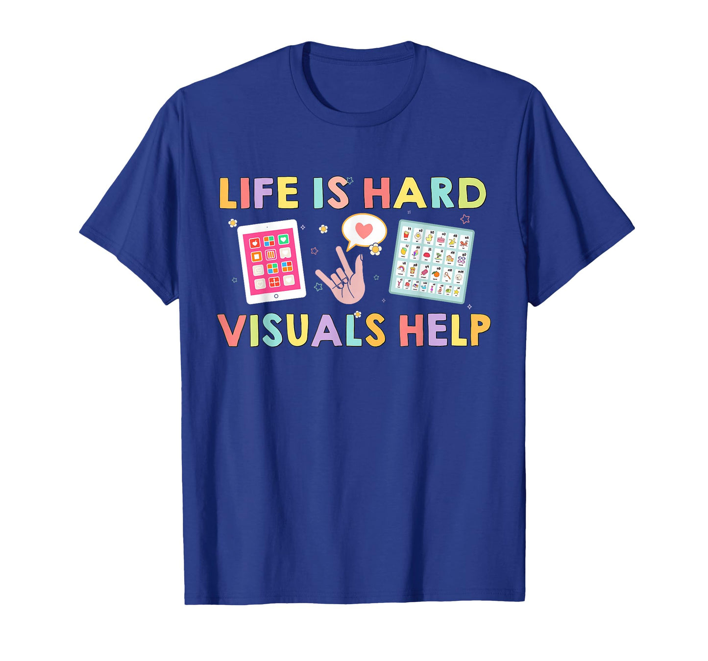 Life Is Hard Visuals Help Funny Therapist Applied Behavior T-Shirt