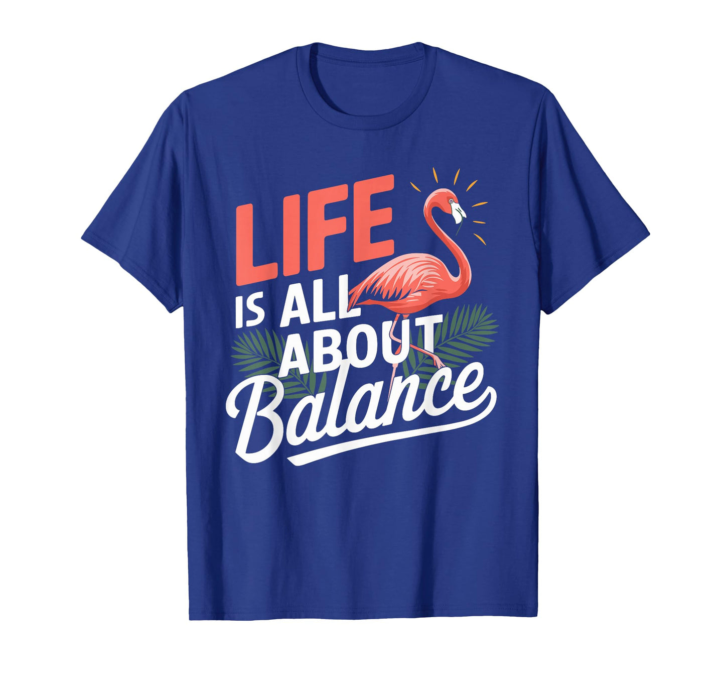 Flamingo Life Is All About Balance Pink Flamingo T-Shirt