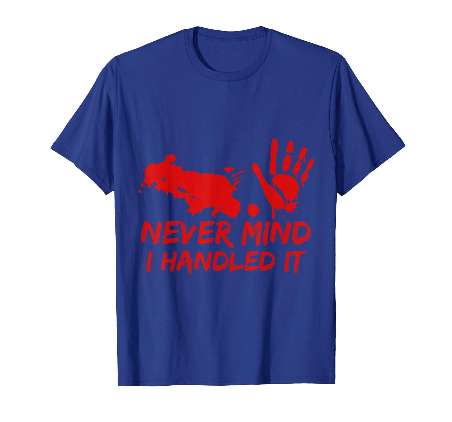 Never Mind I Handled It Bloody Halloween Tee T-Shirt