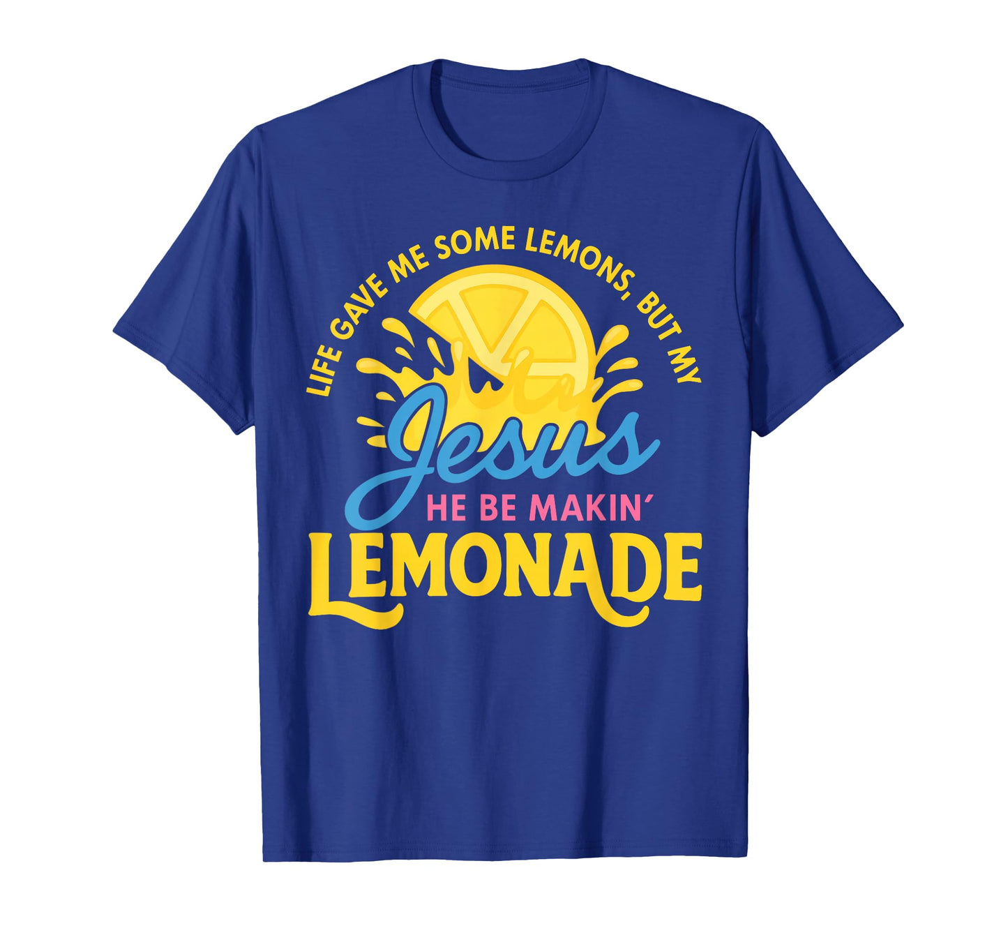 Life Gave Me Some Lemons But My Jesus Making Lemonade T-Shirt