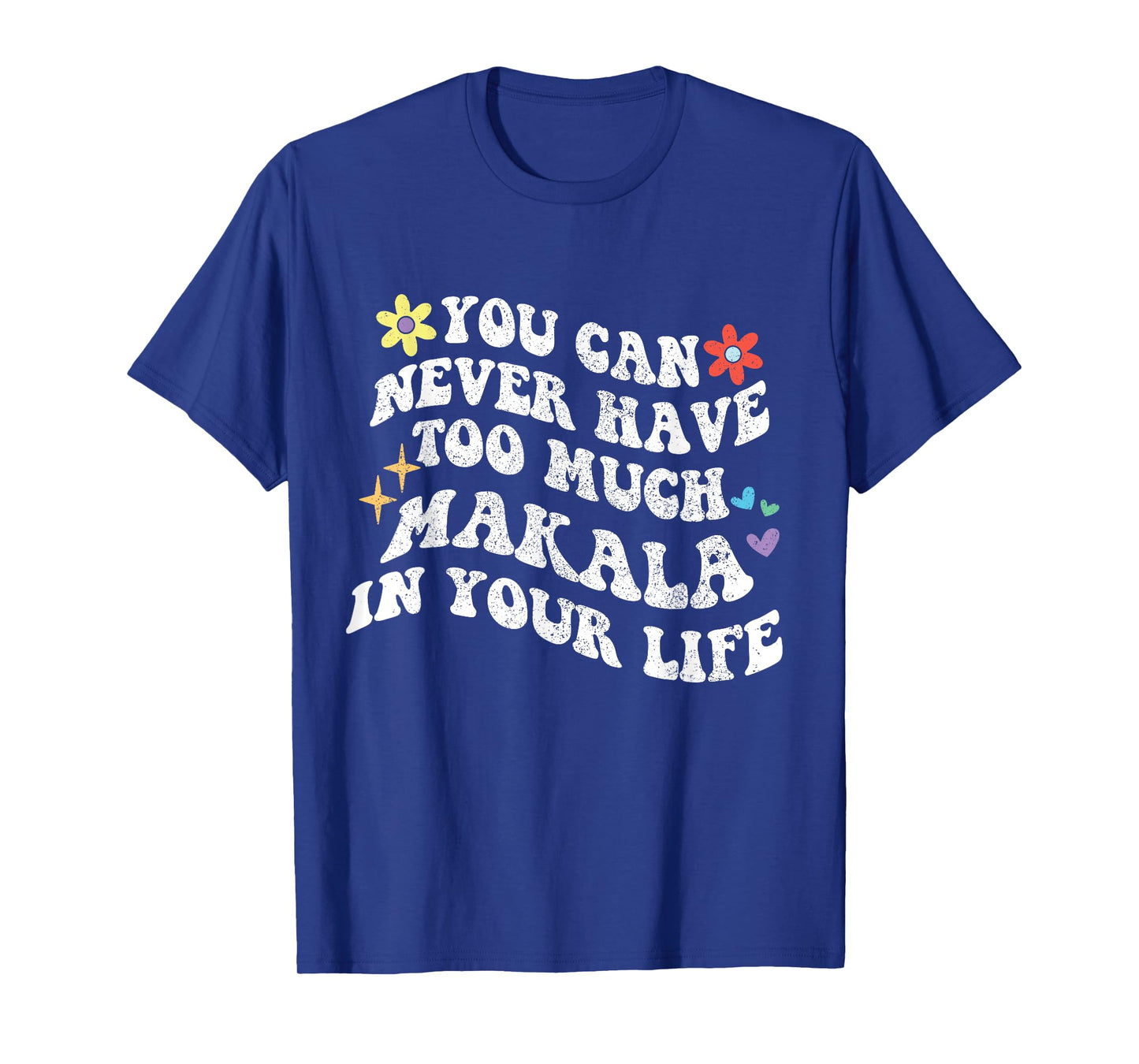 Retro Groovy You Can Never Have Too Much Makala In Your Life T-Shirt