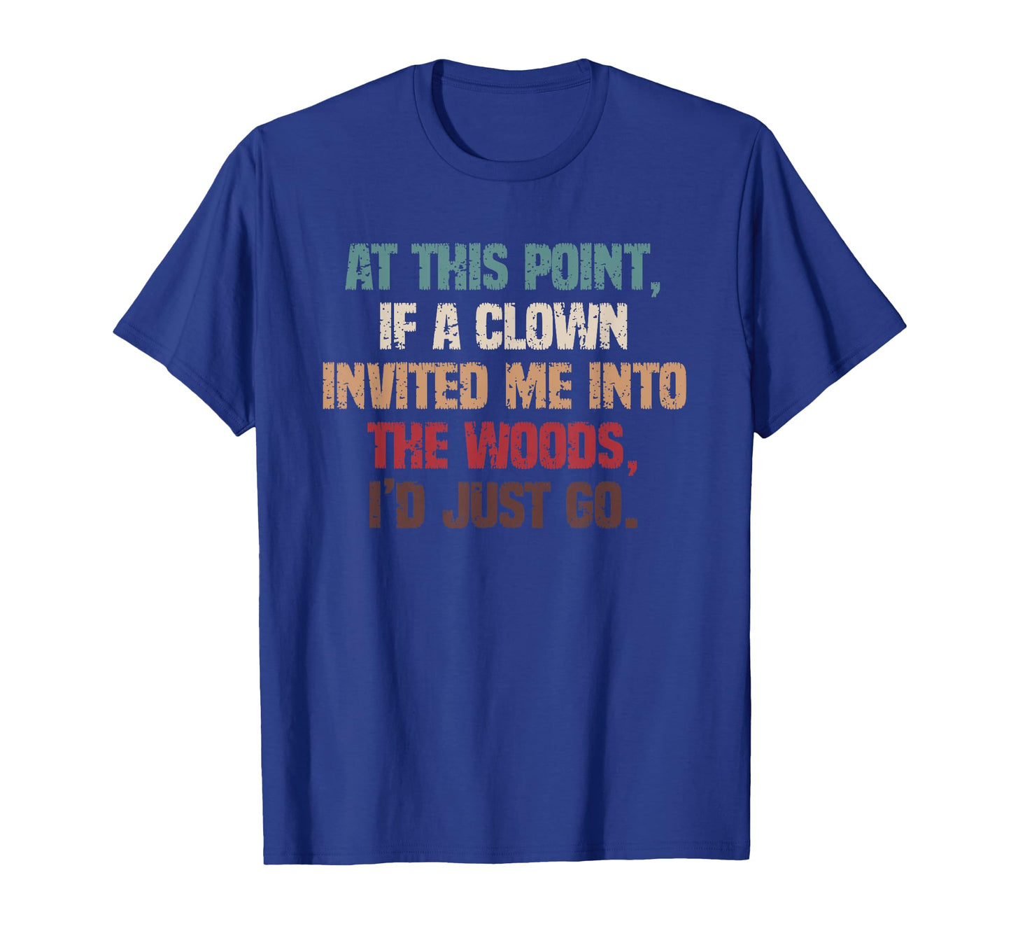Funny Dark Humor If A Clown Invited Me Into The Woods T-Shirt