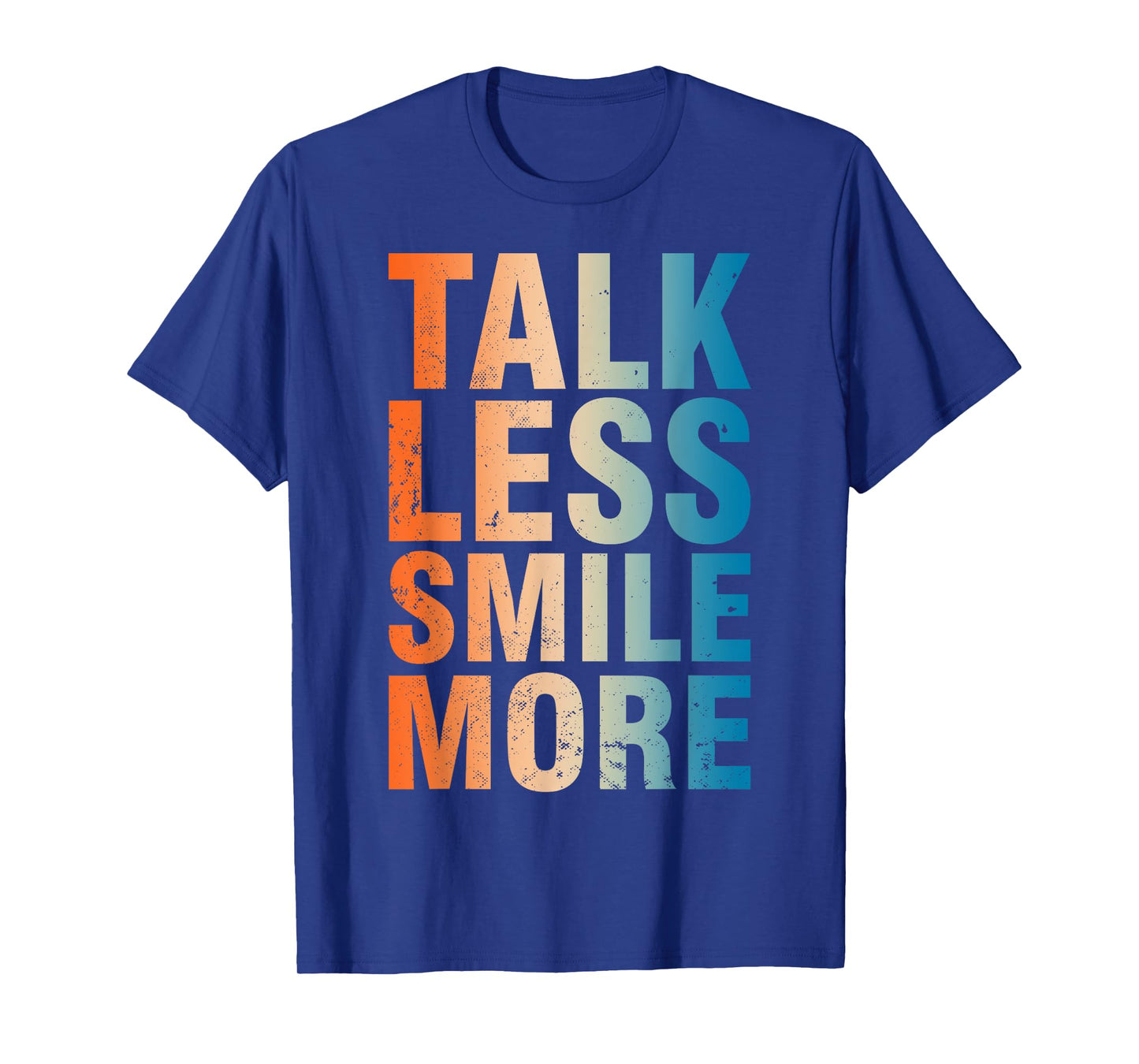 Inspirational Quote Optimism Statement Talk Less Smile More T-Shirt