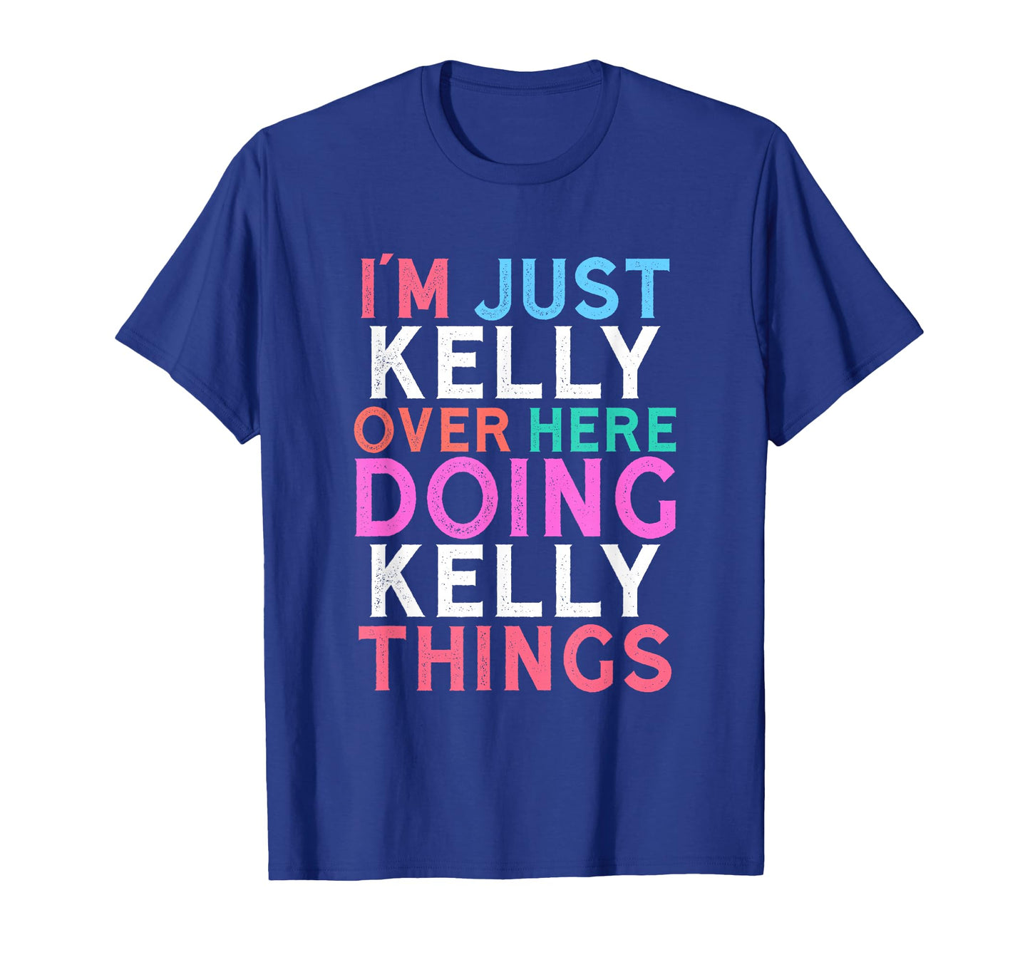 I'm Just Kelly Over Here Doing Kelly Things Name T-Shirt