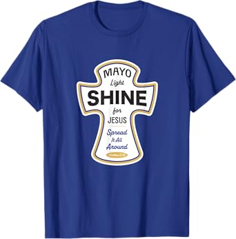 Funny Christian Shirt - Mayo Light Shine for Jesus Spread It T-Shirt