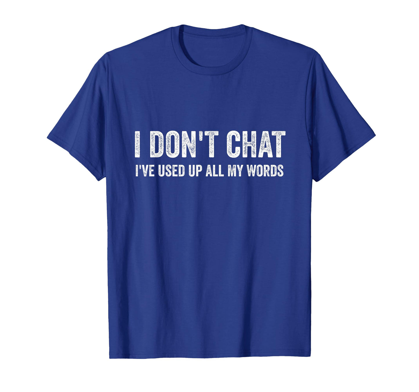 I Don't Chat I've Used Up All My Words Sarcastic Funny T-Shirt