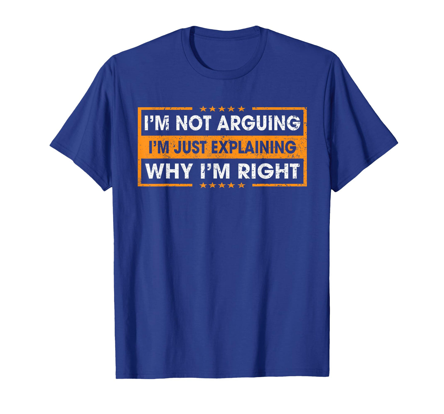 Funny Sayings Iβm Not Arguing Just Explaining Why I'm Right T-Shirt