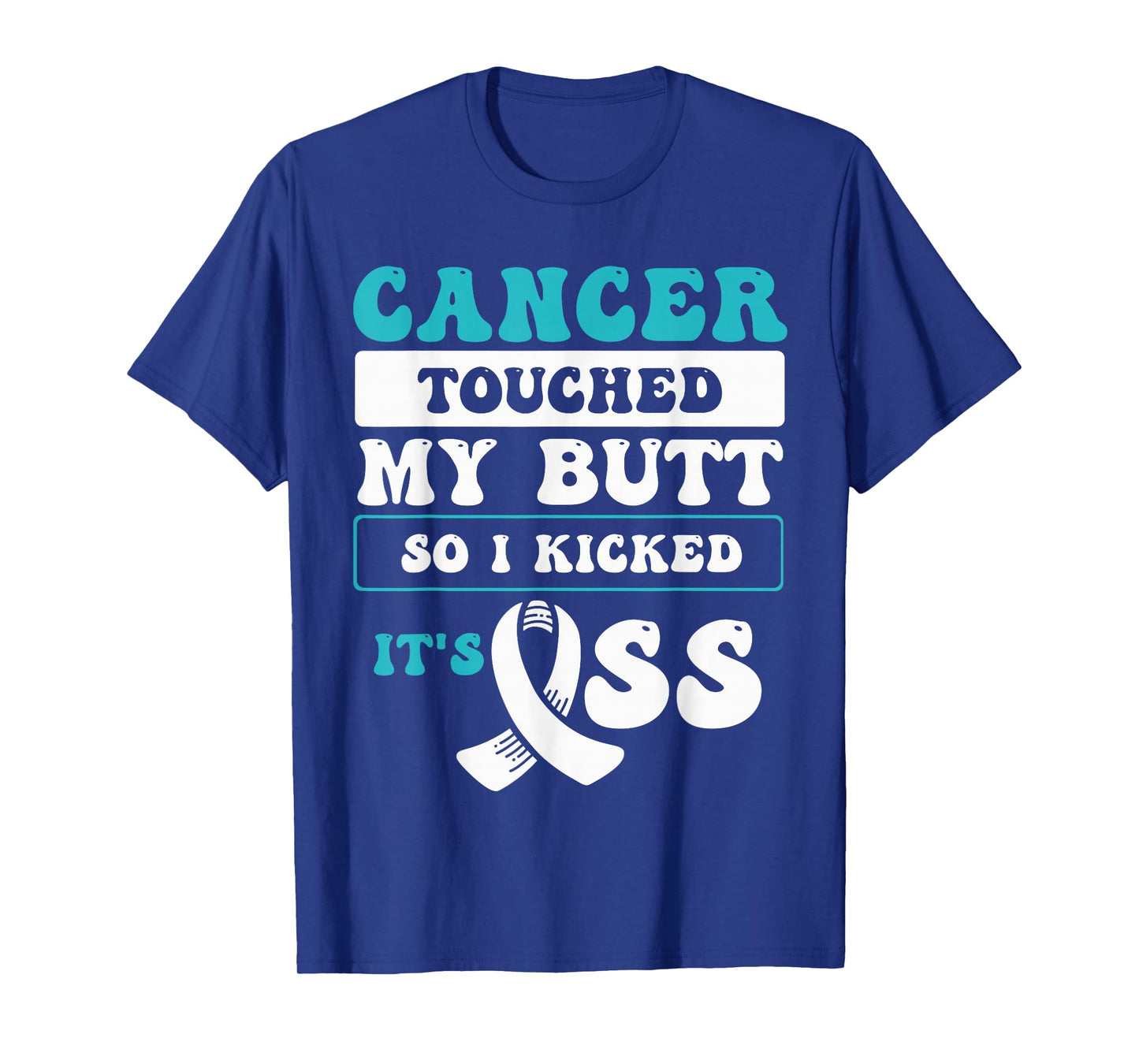 Cancer Touched My Butt So I Kicked It's Ass T-Shirt