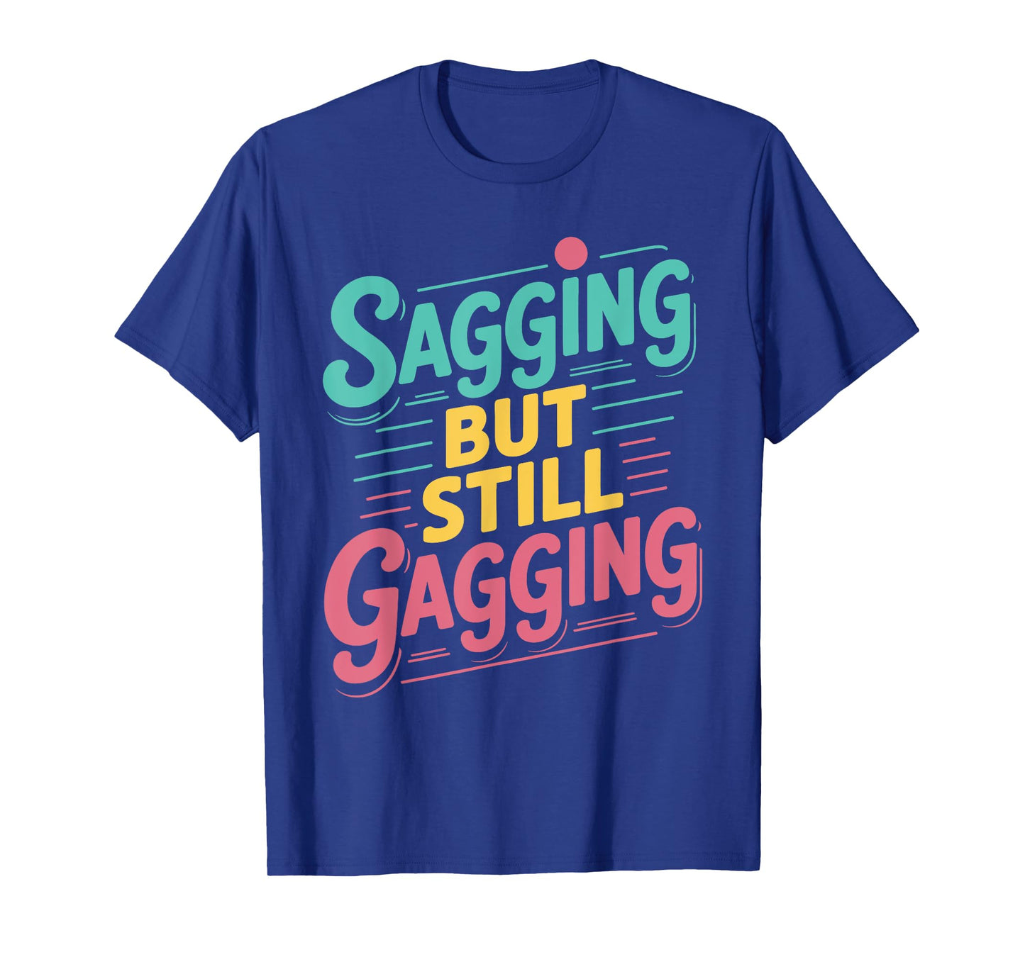 Sagging But Still Gagging Vintage Funny Gag Humor Meme T-Shirt