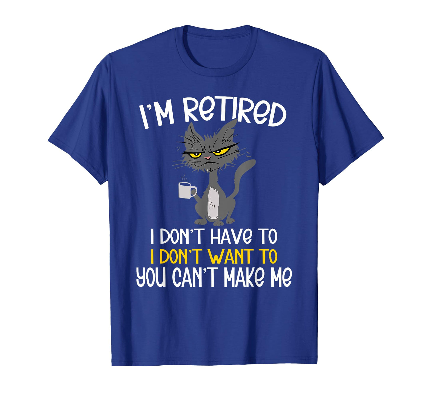 I'm Retired I Don't Have To I Don't Want To Cat T-Shirt