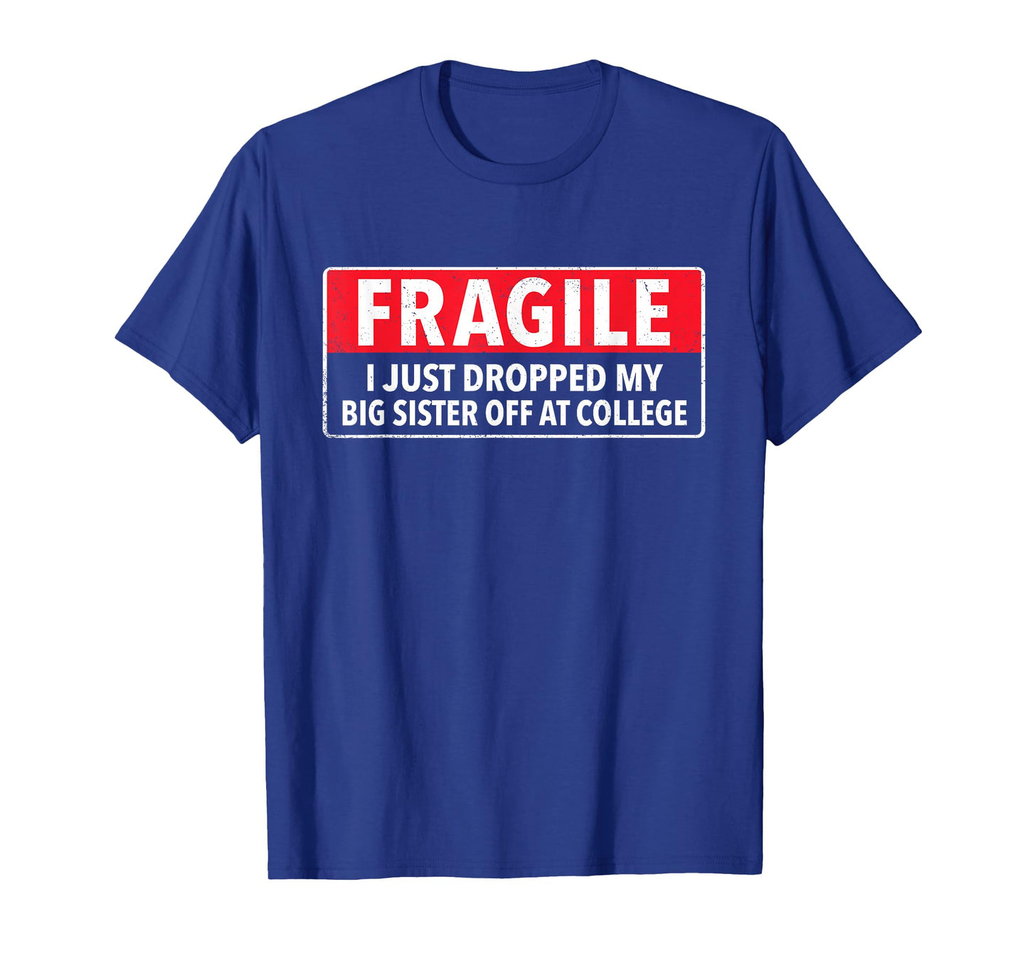 Fragile I Just Dropped My Big Sister Off at College Sibling T-Shirt