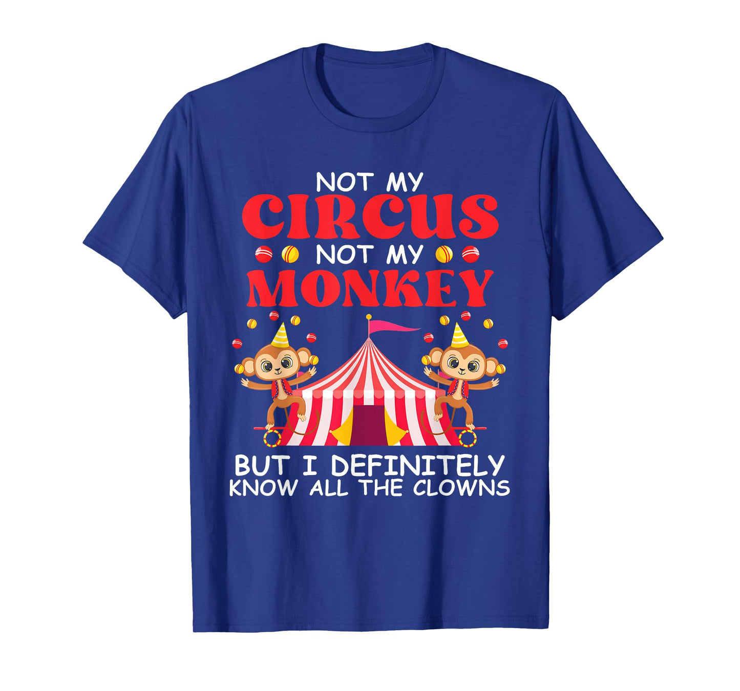 Not My Circus Not My Monkeys But I Know All The Clowns T-Shirt
